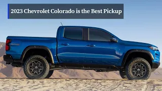 Why the 2023 Chevy Colorado is the Best Pickup Truck Explained