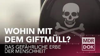 Wohin mit unserem Giftmüll? Das gefährliche Erbe der Menschheit | MDR Wissen