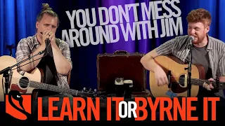 You Don't Mess Around with Jim | Learn It or Byrne It