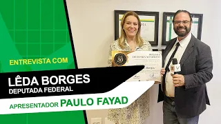 Entrevista com  Lêda Borges | Deputada Federal   Apresentador Paulo Fayad