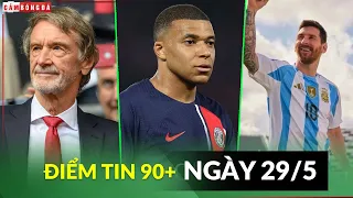 ĐIỂM TIN 29/5 | PSG KHÔNG TRẢ LƯƠNG CHO MBAPPE; RATCLIFFE ĐƯA RA TỐI HẬU THƯ; MESSI KHÔNG DỰ OLYMPIC