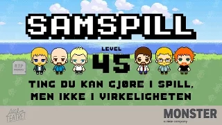 Samspill level 45 - Ting du kan gjøre i spill, men ikke i virkeligheten