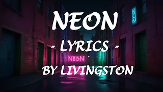 NEON - (Lyrics) - by Livingston
