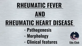 Rheumatic fever and Rheumatic Heart Disease || Pathophysiology | Morphology | Clinical features