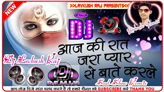 Aaj ki raat jara pyar se baate Karle Very Sad Gajal Dj Super Dholki Remix Song DJ Lavkush Raj Bindki