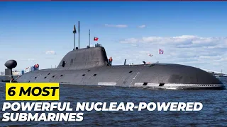 World Military: 6 Most Powerful Nuclear Powered Submarines