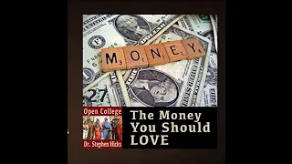 I Love Money! You should Too! | Open College No. 27 | Stephen Hicks