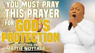 YOU MUST PRAY This PRAYER For GOD’S PROTECTION NOW!! | PROPHETESS MATTIE NOTTAGE