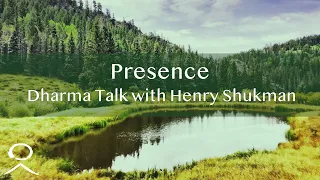 Presence: Dharma Talk with Henry Shukman - July 7, 2022