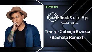 Tierry - Cabeça Branca (Bachata Remix)