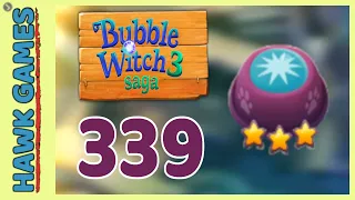 Bubble Witch 3 Saga Level 339 (Clear All Bubbles) - 3 Stars Walkthrough, No Boosters