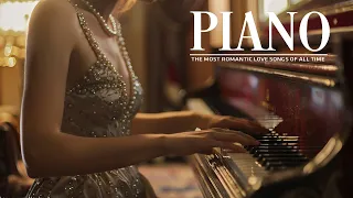 The Best Romantic Love Songs in Piano - 50 Most Beautiful Piano Melodies In History