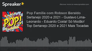 Sertanejo 2020 e 2021 - Gustavo Lima- Leonardo - Eduardo Costa! Só Modão! Top Sertanejo 2020 e 2021