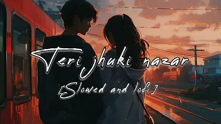 Teri jhuki nazar "slowed and lofi song new hindi song