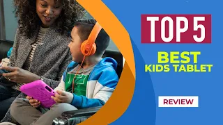 Top 5 Best Kids Tablets for 2024 | Reviews | Best Tablets for Kids' Entertainment and Education