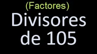 factores de 105 , divisores de 105 como hallar el divisor de un numero ejemplos