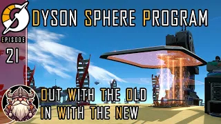Out With the Old, In With the New - E21 ║ Dyson Sphere Program