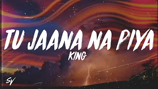 Tu Jaana Na Piya - King (Lyrics/English Meaning)