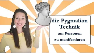 Die Pygmalion-Technik um Personen zu manifestieren und Beziehungen zu verbessern