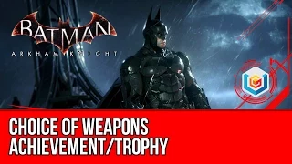 Batman Arkham Knight Choice of Weapons Achievement/Trophy Guide
