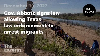 Gov. Abbott signs controversial law allowing Texas law enforcement to arrest migrants | The Excerpt