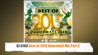 DJ D100 Best of 2015 Dancehall Mix Part 5