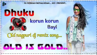 Dhuku korun korun Bayi ll old nagpuri dj remix kurukh song ll old is gold ll dj Roshan  Pathalgoan..