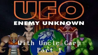 UFO: Enemy Unknown with Uncle Carp (Part 1)