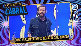 Como se comportam os neurônios do Nando? | A Culpa É Do Cabral no Comedy Central