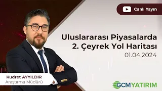 Uluslararası Piyasalarda 2. Çeyrek Yol Haritası - 01 Nisan 2024