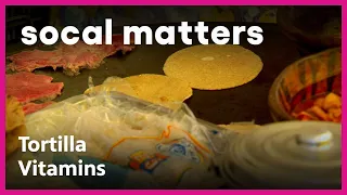 Fortifying Tortillas With Vitamins | SoCal Matters | PBS SoCal