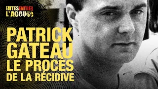 Faites Entrer l'Accusé : Patrick Gateau, le procès de la récidive