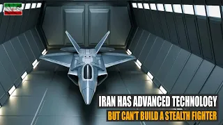 Why Iran Can't Build a Stealth Fighter Like the F-35? Even Though it Already Has Advanced Technology