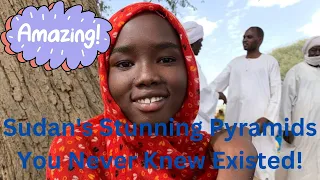 Exploring Sudan: The Land of More Pyramids Than Egypt | History & Culture Revealed!