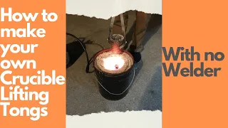 Save Hundreds of Dollars with these Homemade Crucible Lifting Tongs [ No Welding ]