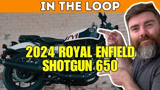 In The Loop | Episode 44 - 2024 Royal Enfield Shotgun