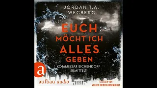 Jordan T.A. Wegberg - Euch möcht ich alles geben - Kommissar Eichendorf ermittelt, Band 3