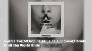 Arch Tremors feat. Lollo Gardtman - Until the World Ends