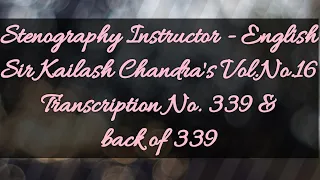 No. 339 & back of 339 // Volume 16 // 100 w.p.m. // Sir Kailash Chandra's Transcription // 840 words