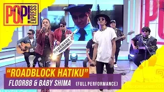 Pop! Express : Floor88 & Baby Shima - Roadblock Hatiku (Full Performance)