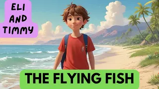 Eli, Timmy and the Flying Fish - Amazing & Happy Adventures