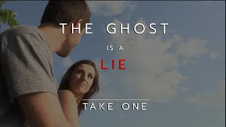 The Ghost is a Lie | Take One | Horror Docufilm