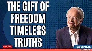 Excellent Gratitude - The Gift of Freedom Timeless Truths | Dr.Charles Stanley 2023