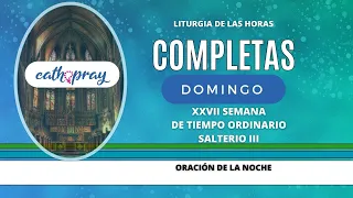 Oración de la tarde (Completas), DOMINGO 8 DE OCTUBRE 2023 | XXVII S. DE T. Ordinario | #cathopray