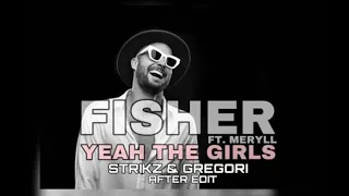 Fisher   Yeah The Girls feat  MERYLL STRIKZ & GREGORI AFTER EDIT