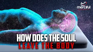 HOW DOES THE SOUL LEAVE THE BODY?