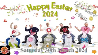 Easter Live Show 10am Saturday 30th March 2024