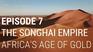 7. L'Empire Songhaï - L'âge d'or de l'Afrique