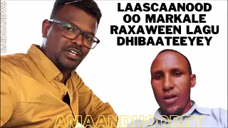 LAASCAANOOD OO MAR KALE DAD RAXAWEEN AH HANTIDOODA LAGU DHACAY JIRDILNA LOO GEEYSTEY