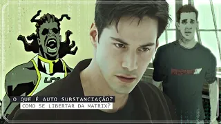 É possível se LIBERTAR por conta própria da Matrix | O que é auto substanciação?